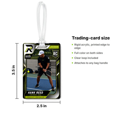 Rally bag tag size: 2.5 x 3.5 in trading-card size, rigid acrylic, full color on both sides, clear loop included